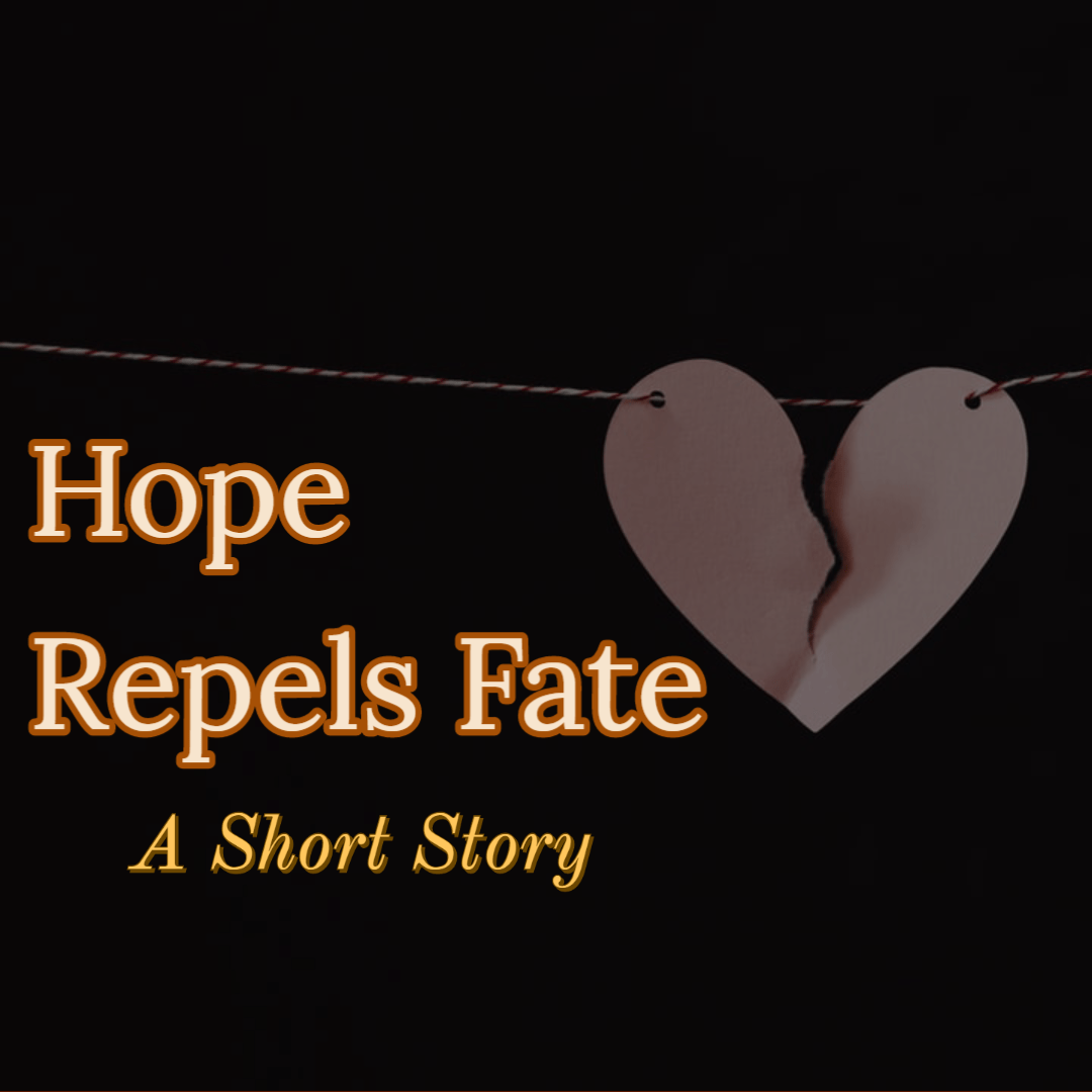 Hope Repels Fate: A Short Story